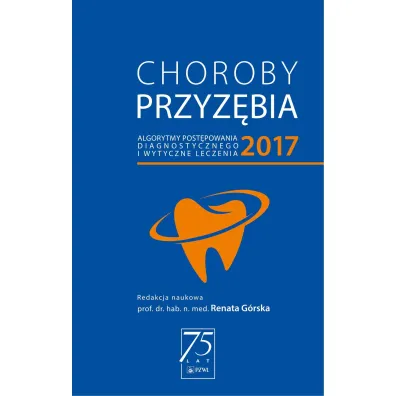 Choroby przyz�bia 2017 &ndash; algorytmy post�powania diagnostycznego i wytyczne dotycz�ce leczenia - Renata G�rska