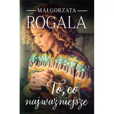 To, co najwaniejsze - Magorzata Rogala