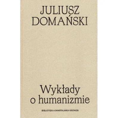 Wyk�ady o humanizmie. Biblioteka kwartalnika Kronos - Juliusz Doma�ski