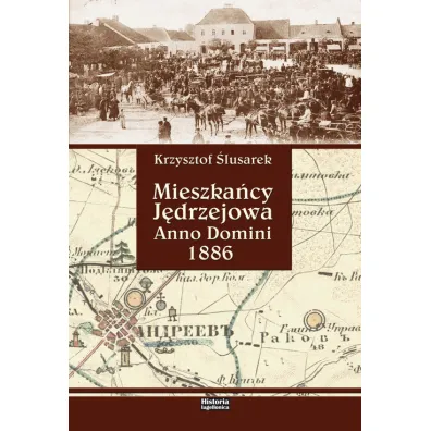 Mieszka�cy J�drzejowa. Anno Domini 1886 - Krzysztof �lusarek