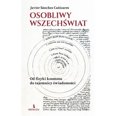 Osobliwy wszech�wiat. Od fizyki kosmosu do... - Javier Sanchez Canizares