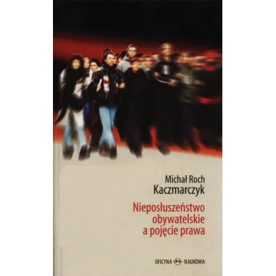 Niepos�usze�stwo obywatelskie a poj�cie prawa - Micha� Roch Kaczmarczyk