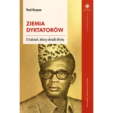 Ziemia dyktator�w. O ludziach, kt�rzy ukradli Afryk� - Paul Kenyon