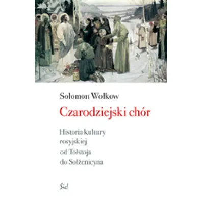 Czarodziejski ch�r historia kultury rosyjskiej od to�stoja do so��enicyna - Wo�okow So�omon