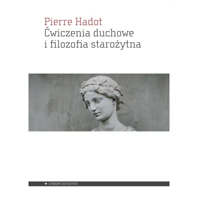�wiczenia duchowe i filozofia staro�ytna - Hadot Pierre