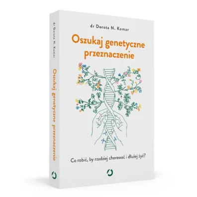 Oszukaj genetyczne przeznaczenie. Co robi�, by rzadziej chorowa� i d�u�ej �y�?
