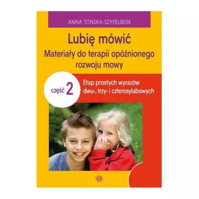 Lubi� m�wi� materia�y do terapii op�nionego rozwoju mowy cz�� 2 - Anna To�ska-Szyfelbein