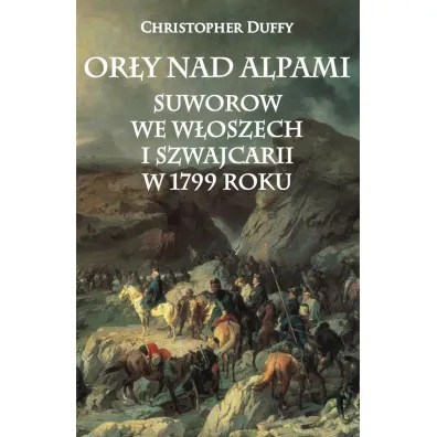 Or�y nad Alpami. Suworow we W�oszech i Szwajcarii w 1799 roku - Christopher Duffy
