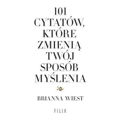 101 cytat�w, kt�re zmieni� tw�j spos�b my�lenia - Brianna  Wiest