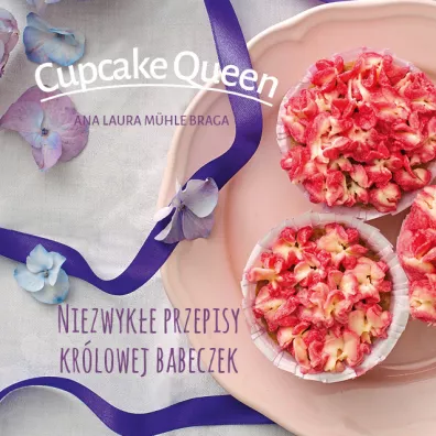 Cupcake queen.Niezwyk�e przepisy kr�lowej babeczek - Ana Laura Muehle-Braga