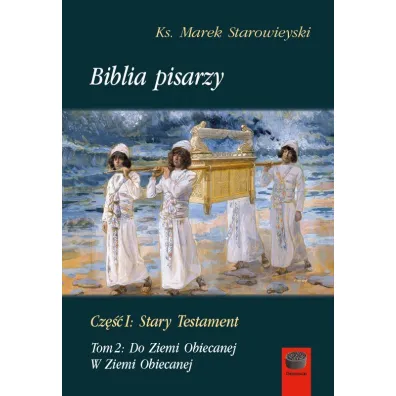 Biblia pisarzy. Cz�� 1: Stary Testament. Tom 2: Do Ziemi Obiecanej - Marek Starowieyski