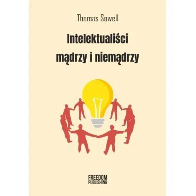 Intelektuali�ci m�drzy i niem�drzy - Thomas Sowell
