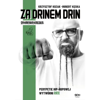 Za drinem drin, za kresk� kreska. Perypetie hip-hopowej wytw�rni RRX - Krzysztof Kozak, Hubert  K�ska