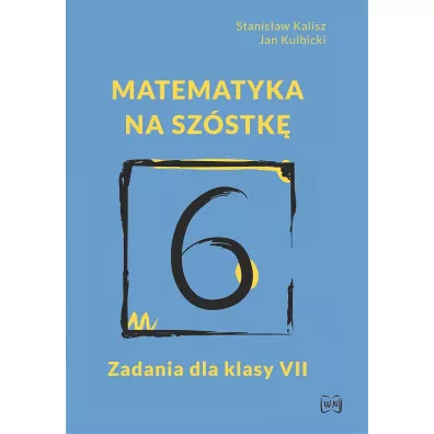 Matematyka na szstk. Zadania dla klasy 7 - Jan Kulbicki, Stanisaw Kalisz