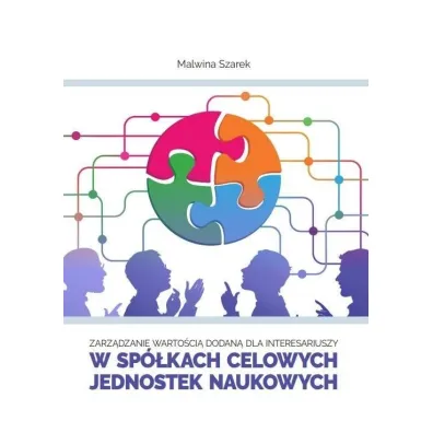 Zarz�dzanie warto�ci� dodan� dla interesariuszy w sp�kach celowych jednostek naukowych - Malwina Szarek
