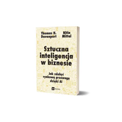 Sztuczna inteligencja w biznesie. Jak zdoby� rynkow� przewag� dzi�ki AI