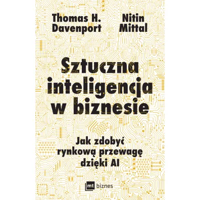 Sztuczna inteligencja w biznesie. Jak zdoby� rynkow� przewag� dzi�ki AI