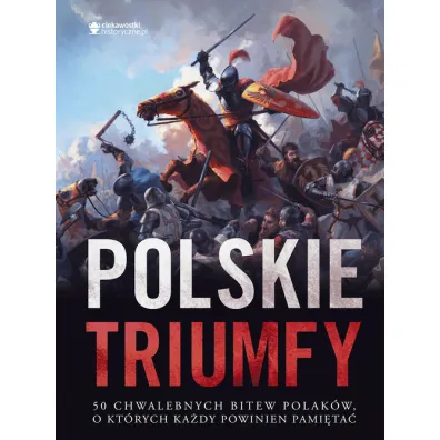 Polskie triumfy. 50 chwalebnych bitew z naszej historii