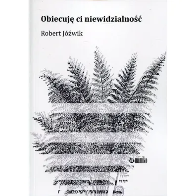 Obiecuj� ci niewidzialno�� - Robert J�wik