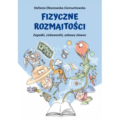 Fizyczne rozmaito�ci. Zagadki, ciekawostki, zabawy s�owne - Stefania Elbanowska-Ciemuchowska
