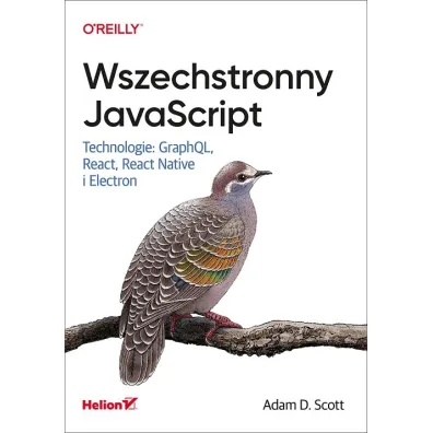 Wszechstronny JavaScript. Technologie: GraphQL, React, React Native i Electron - Scott D Adam