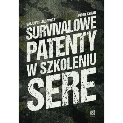 Survivalowe patenty w szkoleniu SERE - Piotr  Cyran, Wojciech  Jasewicz