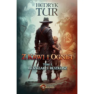 Rozk�ad i Rozkosz. Z Krwi i Ognia. Tom 1 - Henryk Tur