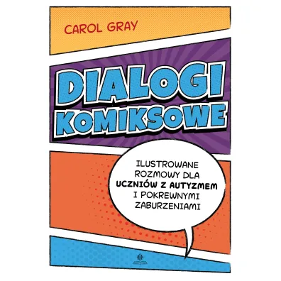 Dialogi komiksowe Ilustrowane rozmowy dla uczni�w z autyzmem i pokrewnymi zaburzeniami - Carol Gray