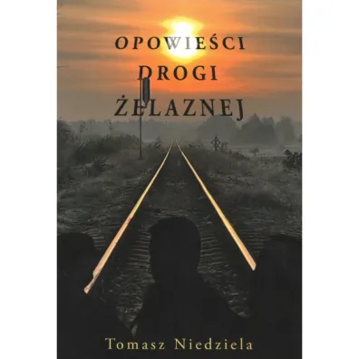 Opowie�ci drogi �elaznej - Tomasz Niedziela