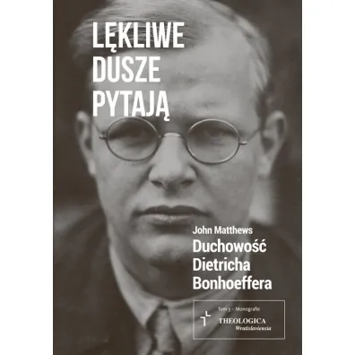 L�kliwe dusze pytaj�. Duchowo�� Dietricha Bonhoeffera - John Matthews