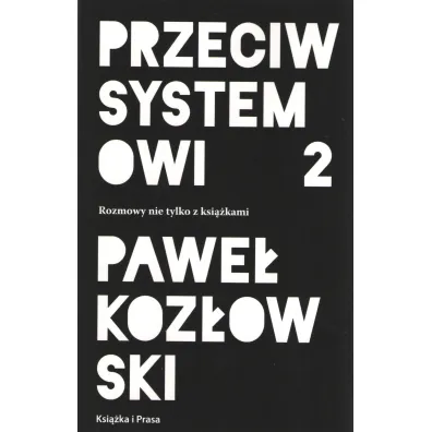 Przeciw systemowi 2. Rozmowy nie tylko z ksi��kami - Pawe� Koz�owski