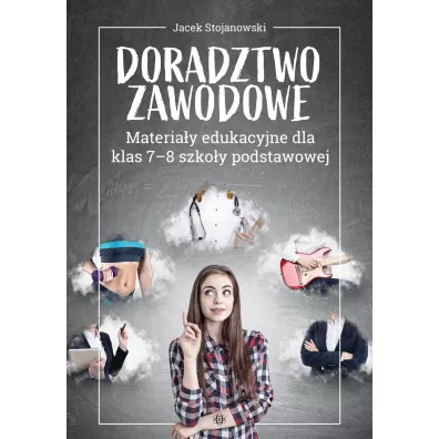 Doradztwo zawodowe Materia�y edukacyjne dla klas 7-8 szko�y podstawowej - Jacek  Stojanowski
