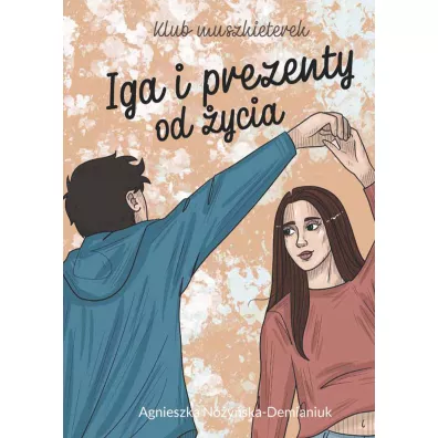 Iga i prezenty od �ycia. Klub muszkieterek - Agnieszka No�y�ska-Demianiuk