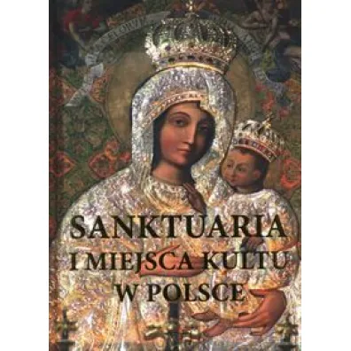 Sanktuaria i miejsca kultu w Polsce - Werner Joanna