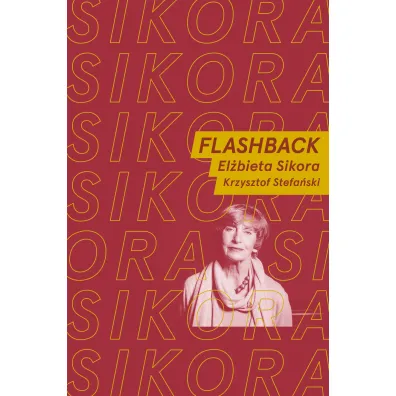 Flashback. Rozmawiaj� El�bieta Sikora i Krzysztof Stefa�ski - Krzysztof Stefa�ski