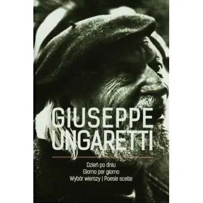 Dzie� po dniu Giorno per giorno Wyb�r wierszy Poesie scelte - Giuseppe Ungaretti