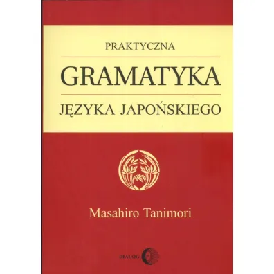 Praktyczna gramatyka j�zyka japo�skiego - Tanimori Masahiro
