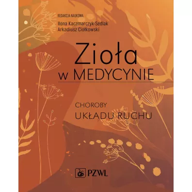 Zio�a w Medycynie. Choroby uk�adu ruchu - Ilona Kaczmarczyk-Sedlak, Arkadiusz Cio�kowski