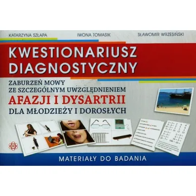 Kwestionariusz diagnostyczny zaburze� mowy ze szczeg�lnym uwzgl�dnieniem afazji i dysartrii dla m�odzie�y i doros�ych. Materia�y do badania - Iwona Tomasik, Katarzyna Sz�apa, S�awomir Wrzesi�ski