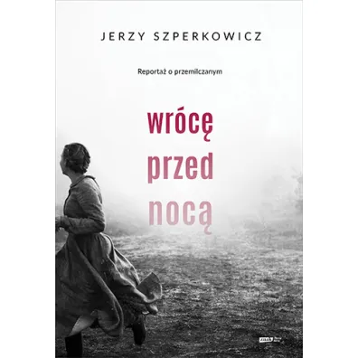 Wr�c� przed noc�. Reporta� o przemilczanym