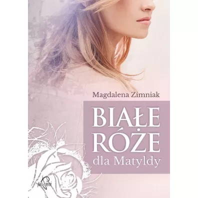 Bia�e r�e dla Matyldy - Magdalena Zimniak, Magdalena Ziminiak