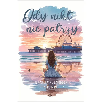 Gdy nikt nie patrzy - Natalia  Kulpi�ska, A.P. Mist