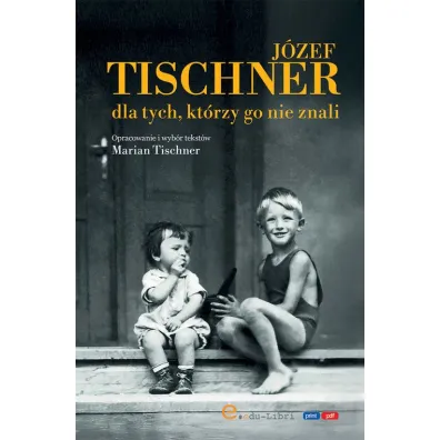 J�zef Tischner dla tych, kt�rzy go nie znali - Marian  Tischner