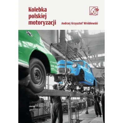 Kolebka polskiej motoryzacji - Andrzej Krzysztof Wr�blewski