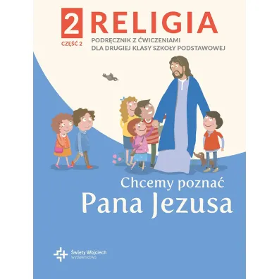 Chcemy pozna� Pana Jezusa. Podr�cznik z �wiczeniami dla klasy 2 szko�y podstawowej. Cz�� 2 - Pawe� P�aczek