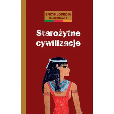 Staro�ytne cywilizacje. Encyklopedia ilustrowana - Catherine Loizeau
