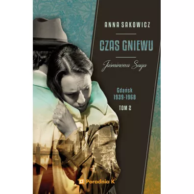 Czas gniewu. Gda�sk 1939-1968. Ja�minowa saga. Tom 2 - Anna Sakowicz