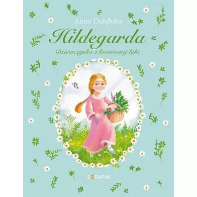 Hildegarda Dziewczynka z kwiatowej ��ki - Anna Do��bska
