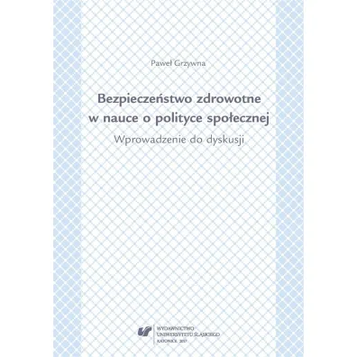 Bezpiecze�stwo zdrowotne w nauce i polityce spo�ecznej. Wprowadzenie do dyskusji - Pawe� Grzywna