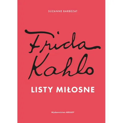 Frida Kahlo. Listy mi�osne - Suzanne Barbezat